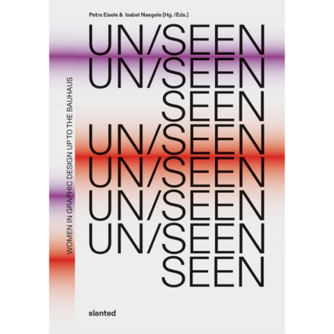 UN/SEEN: Women in Graphic Design up to the Bauhaus - Slanted Publishers