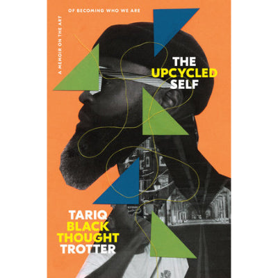 Upcycled Self : A Memoir on the Art of Becoming Who We Are - Tariq Trotter