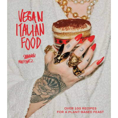 Vegan Italian Food : Over 100 Recipes for a Plant-based Feast - Shannon Martinez