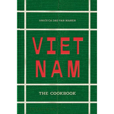 Vietnam: The Cookbook - Anais Ca Dao van Manen