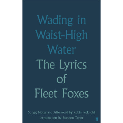 Wading in Waist High Water: The Lyrics of Fleet Foxes - Fleet Foxes