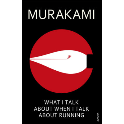 What I Talk About When I Talk About Running - Haruki Murakami