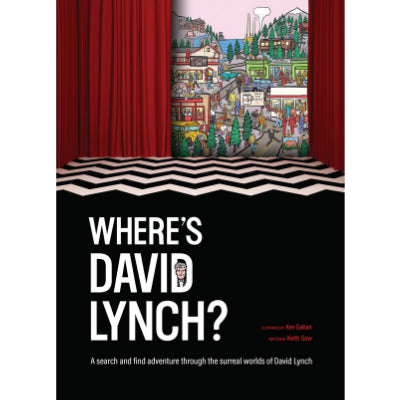 Where’s David Lynch?: A search and find adventure through the surreal worlds of David Lynch - Keith Gow, Kev Gahan