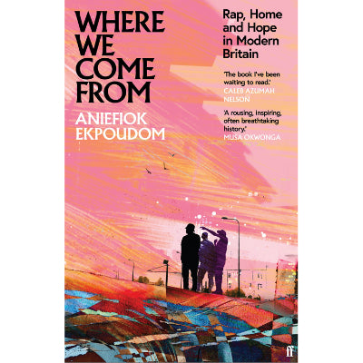 Where We Come From Rap, Home & Hope in Modern Britain - Aniefiok Ekpoudom