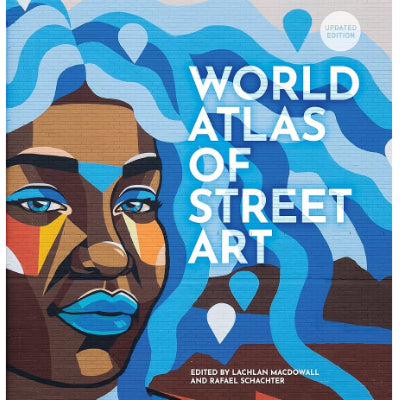 The World Atlas of Street Art and Graffiti - Rafael Schacter