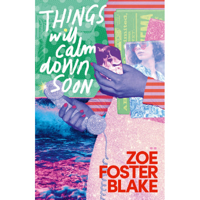 Things Will Calm Down Soon- Zoe Foster Blake
