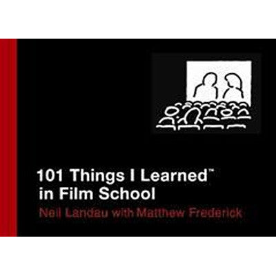 101 Things I Learned in Film School - Neil Landau, Matthew Frederick