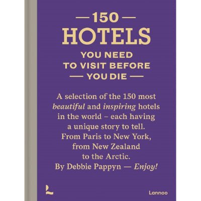 150 Hotels You Need to Visit Before You Die - Happy Valley Debbie Pappyn Book