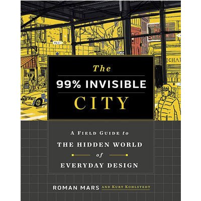 99% Invisible City : A Field Guide to the Hidden World of Everyday Design - Happy Valley Roman Mars, Kurt Kohlstedt Book