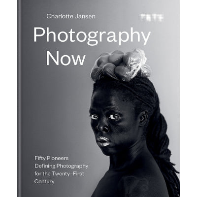 Photography Now: Fifty Pioneers Defining Photography for the Twenty-First Century - ﻿Charlotte Jansen
