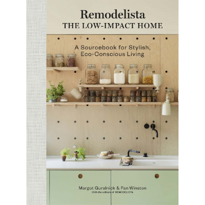 Remodelista: The Low-Impact Home A Sourcebook for Stylish, Eco-Conscious Living - Margot Guralnick, Fan Winston