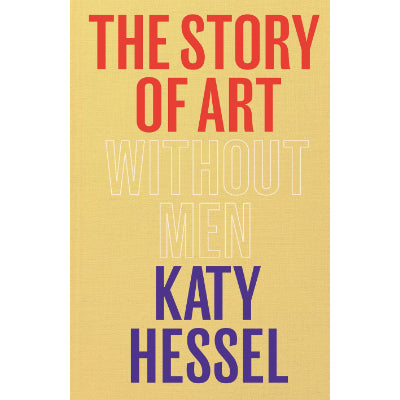 The Story Of Art Without Men - Katy Hessel