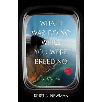 What I Was Doing While You Were Breeding - Kristin Newman