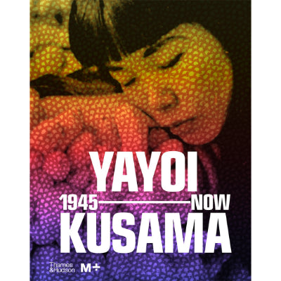 Yayoi Kusama: 1945 to Now - Doryun Chong