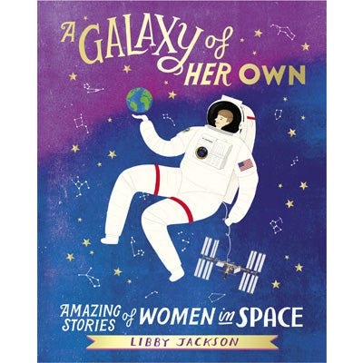 A Galaxy of Her Own: Amazing Stories of Women in Space - Happy Valley Libby Jackson Book