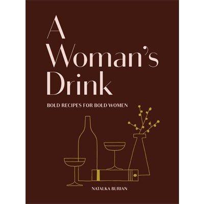 A Woman's Drink : Bold Drinks for Bold Women - Happy Valley Natalka Burian Book