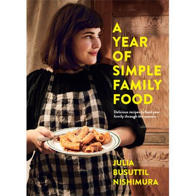 A Year of Simple Family Food - Happy Valley Julia Busuttil Nishimura Book