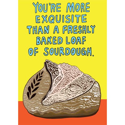 Able & Game Card - You're More Exquisite Than A Freshly Baked Loaf Of Sourdough - Happy Valley Able & Game Card