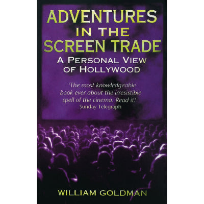 Adventures in The Screen Trade - William Goldman
