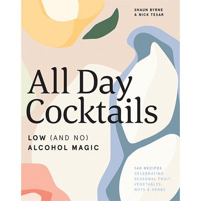 All Day Cocktails : Low (and no) alcohol magic - Happy Valley Shaun Byrne, Nick Tesar Book