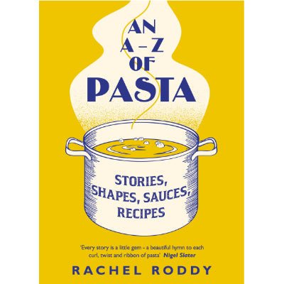 An A-Z of Pasta : Stories, Shapes, Sauces, Recipes - Happy Valley Rachel Roddy Book
