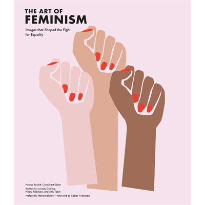 Art of Feminism : Images that Shaped the Fight for Equality - Helena Reckitt
