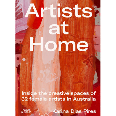 Artists at Home : Inside the creative spaces of 32 female artists in Australia - Karina Dias Pires