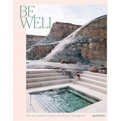 Be Well : New Spa and Bath Culture and the Art of Being Well - Happy Valley Gestalten Book
