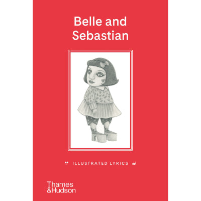Belle and Sebastian : Illustrated Lyrics - Stuart Murdoch, Pamela Tait (Hardback)