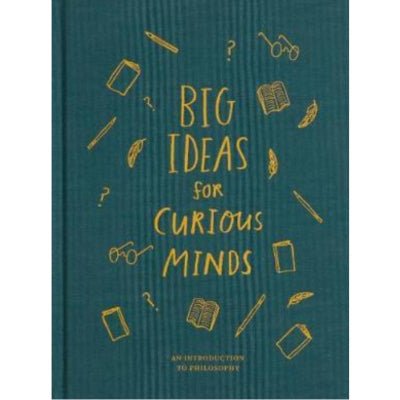 Big Ideas for Curious Minds: An Introduction to Philosophy - Happy Valley The School Of Life Book