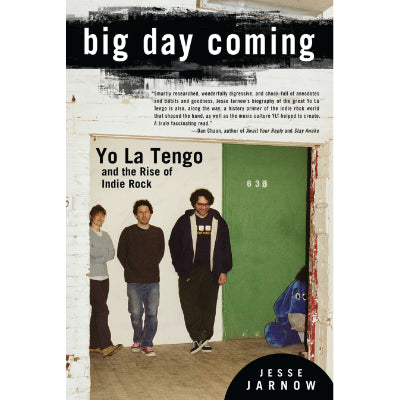 Big Day Coming : Yo La Tengo and the Rise of Indie Rock - Jesse Jarnow