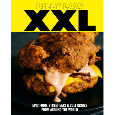 XXL : Epic Food, Street Eats & Cult Dishes From Around The World - Billy Law