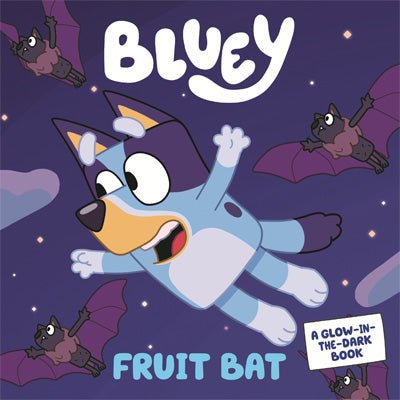 Bluey : Fruit Bat A Glow-in-the-Dark Book - Happy Valley Bluey Book