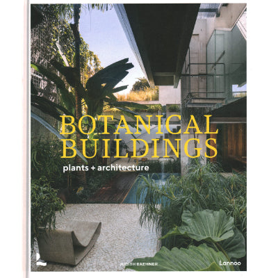 Botanical Buildings : Plants + Architecture - Judith Baehner