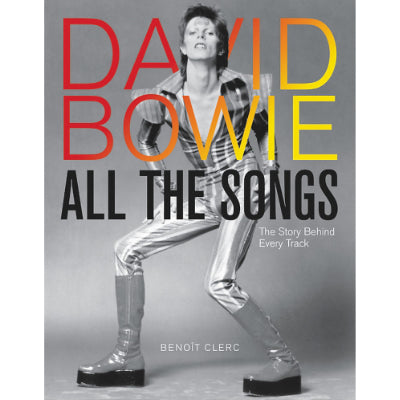 David Bowie : All the Songs The Story Behind Every Track -  Benoit Clerc