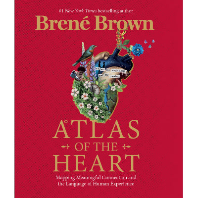Atlas of the Heart : Mapping Meaningful Connection and the Language of Human Experience - Brene Brown