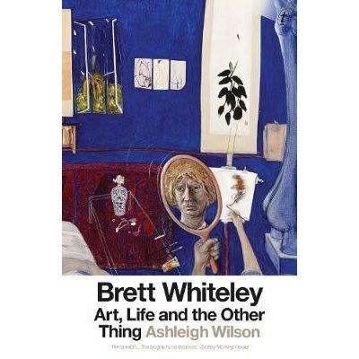 Brett Whiteley: Art, Life and the Other Thing - Happy Valley Ashleigh Wilson Book