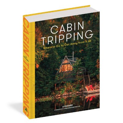 Cabin Tripping Where to Go to Get Away from It All - Happy Valley JJ Eggers Book