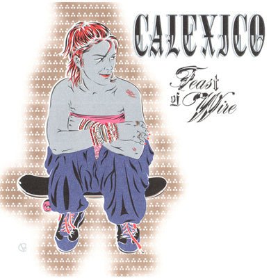 Calexico ‎- Feast Of Wire (Vinyl) - Happy Valley Calexico Vinyl