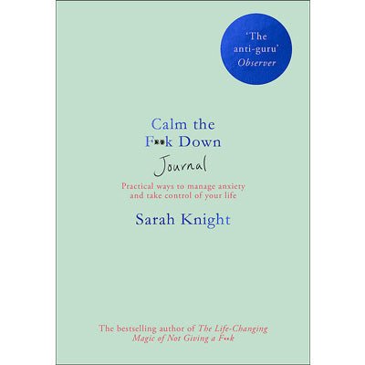 Calm the F**k Down Journal : Practical ways to stop worrying and take control of your life - Happy Valley Sarah Knight Journal