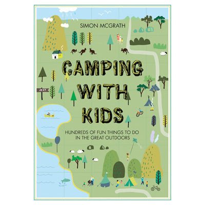 Camping with Kids: Hundreds of Fun Things to do in the Great Outdoors - Happy Valley Simon McGrath Book