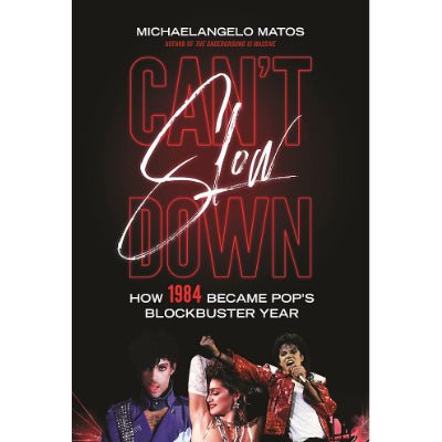 Can't Slow Down : How 1984 Became Pop's Blockbuster Year - Happy Valley Michaelangelo Matos Book