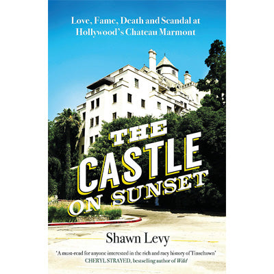 Castle on Sunset : Love, Fame, Death and Scandal at Hollywood's Chateau Marmont