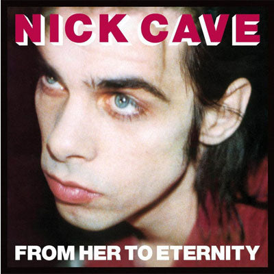 Cave & The Bad Seeds, Nick - From Her To Eternity (Vinyl)