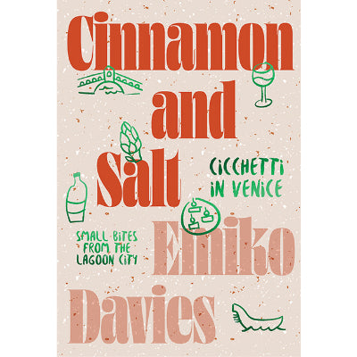 Cinnamon and Salt: Cicchetti in Venice Small Bites From the Lagoon City - Emiko Davies