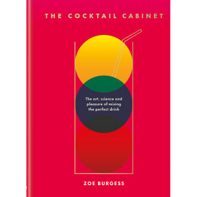 Cocktail Cabinet : The art, science and pleasure of mixing the perfect drink -  Zoe Burgess