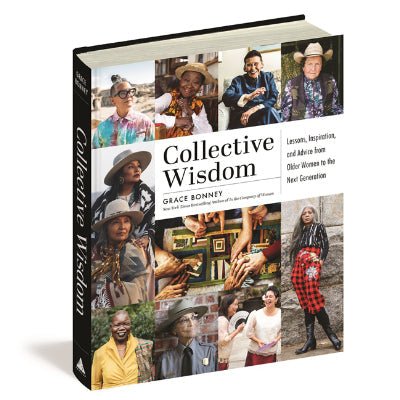 Collective Wisdom Lessons, Inspiration, and Advice from Women over 50 - Happy Valley Grace Bonney Book