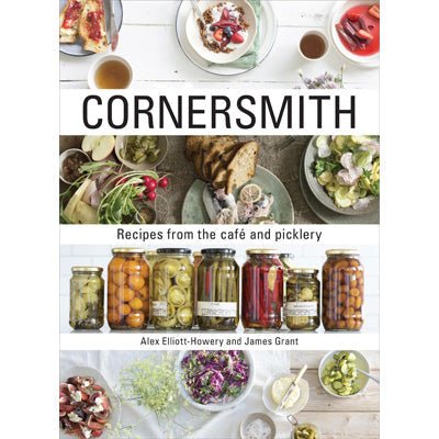 Cornersmith: Recipes from the Cafe and Picklery - Happy Valley Alex Elliott-Howery, James Grant Book