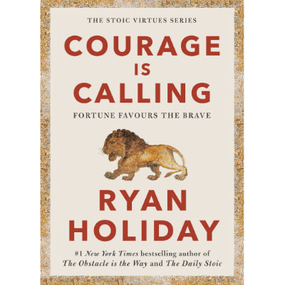 Courage Is Calling : Fortune Favours the Brave -  Ryan Holiday