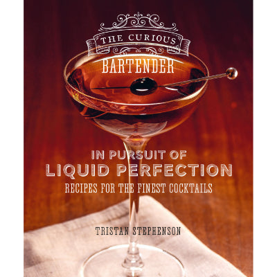 Curious Bartender : In Pursuit of Liquid Perfection Recipes for the finest cocktails -  Tristan Stephenson